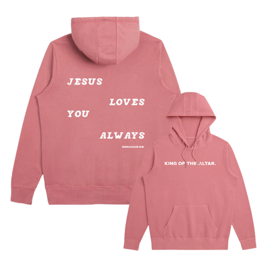 JESUS LOVES YOU ALWAYS Rosewood French Terry Hoodie